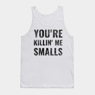 You're Killing Me Smalls Tank Top